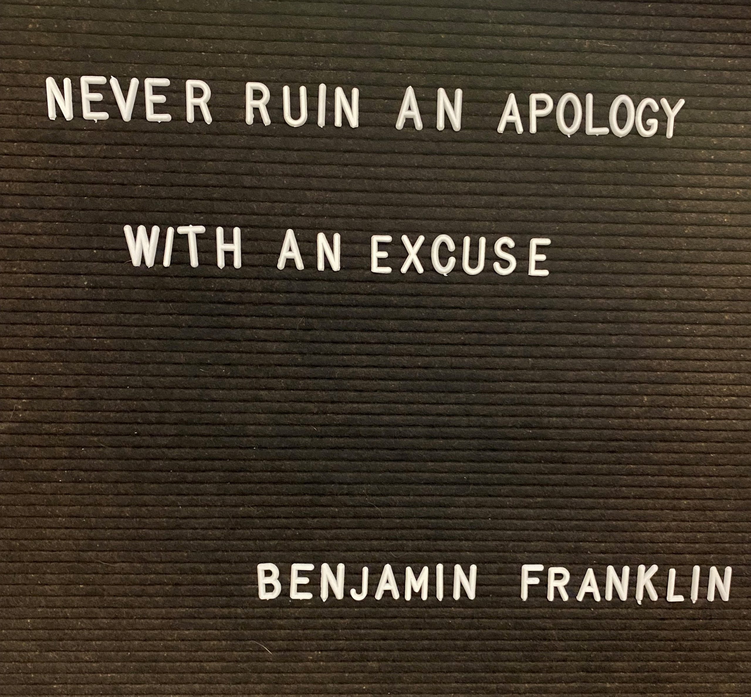 Never Ruin an apology with an excuse Quote by Benjamin Franklin